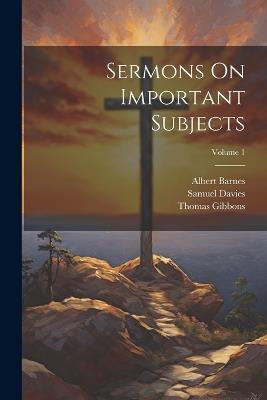 Sermons On Important Subjects; Volume 1 - Samuel Davies,Albert Barnes,Thomas Gibbons - cover