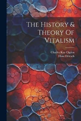 The History & Theory Of Vitalism - Hans Driesch - cover