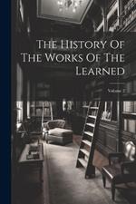 The History Of The Works Of The Learned; Volume 2