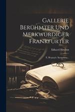 Gallerie Berühmter Und Merkwürdiger Frankfurter: E. Biograph. Sammlung...