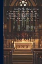 Recueil Des Allocutions Consistoriales, Encycliques Et Autres Lettres Apostoliques Des Souverains Pontifes Clément Xii, Benoit Xiv, Pie Vi, Pie Vii, Léon Xii, Grégoire Xvi Et Pie Ix: Citées Dans L'encyclique Et Le Syllabus Du 8 Décembre 1864...