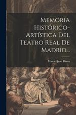 Memoria Histórico-artística Del Teatro Real De Madrid...