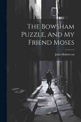 The Bowsham Puzzle, And My Friend Moses - John Habberton - cover