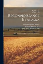 Soil Reconnoissance In Alaska: With An Estimate Of The Agricultural Possibilities