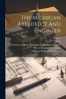 The Michigan Architect And Engineer; Volume 1 - cover