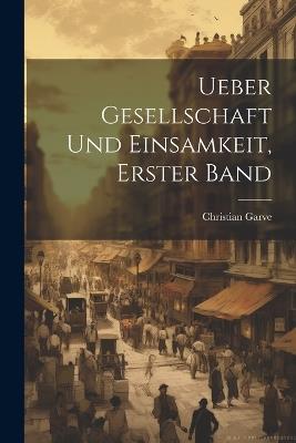 Ueber Gesellschaft und Einsamkeit, Erster Band - Christian Garve - cover