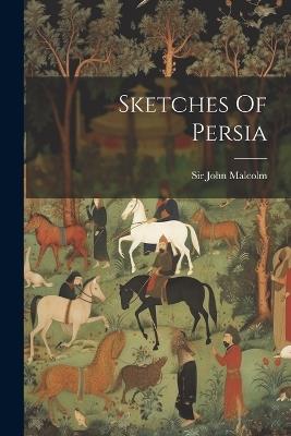 Sketches Of Persia - John Malcolm - cover