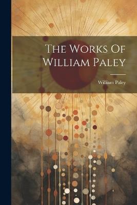 The Works Of William Paley - William Paley - cover