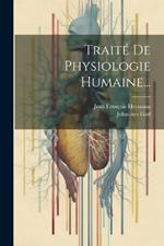 Traité De Physiologie Humaine...