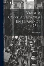 Viage Á Constantinopla En El Año De 1784...