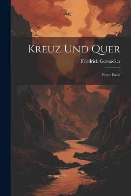 Kreuz und Quer: Erster Band - Friedrich Gerstäcker - cover