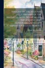 History of the Military Company of the Massachusetts, Now Called the Ancient and Honorable Artillery Company of Massachusetts: 1637-1888