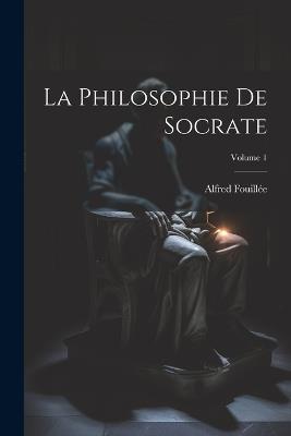 La Philosophie De Socrate; Volume 1 - Alfred Fouillée - cover
