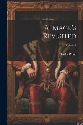 Almack's Revisited; Volume 1 - Charles White - cover