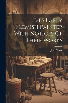 Lives Early Flemish Painter With Notices Of Their Works - J a Crowe - cover