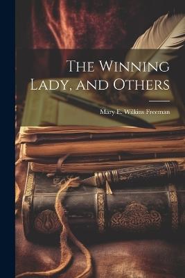 The Winning Lady, and Others - Mary E Wilkins Freeman - cover