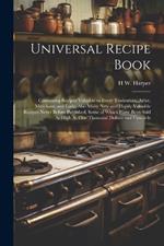 Universal Recipe Book: Containing Recipes Valuable to Every Tradesman, Artist, Merchant, and Lady; Also Many New and Highly Valuable Recipes Never Before Published, Some of Which Have Been Sold As High As One Thousand Dollars and Upwards