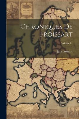 Chroniques De Froissart; Volume 11 - Jean Froissart - cover