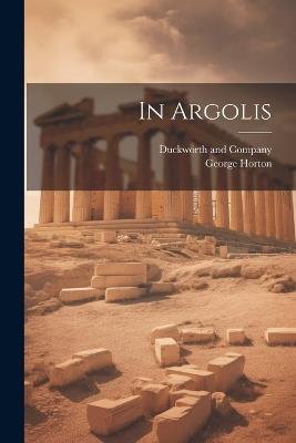 In Argolis - George Horton - cover