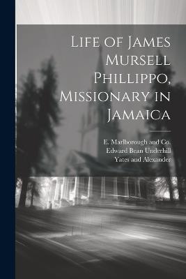 Life of James Mursell Phillippo, Missionary in Jamaica - Edward Bean Underhill - cover
