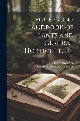 Henderson's Handbook of Plants and General Horticulture - Peter Henderson - cover