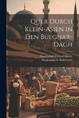 Quer Durch Klein-Asien in den Bulghar-Dagh - Hauptmann E Bodemeyer - cover