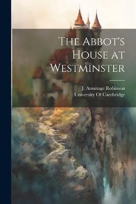 The Abbot's House at Westminster - J Armitage Robinson - cover