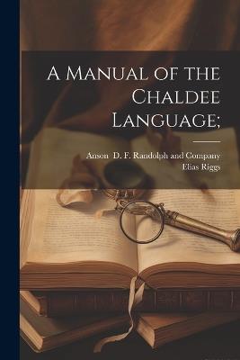A Manual of the Chaldee Language; - Elias Riggs - cover