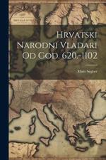 Hrvatski Narodni Vladari Od God. 620.-1102