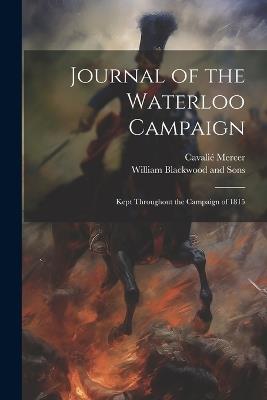 Journal of the Waterloo Campaign; Kept Throughout the Campaign of 1815 - Cavalié Mercer - cover