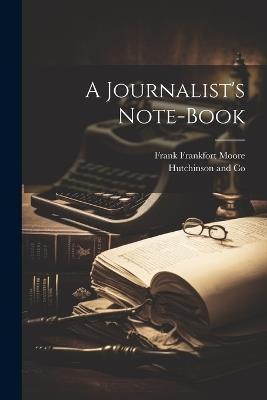 A Journalist's Note-Book - Frank Frankfort Moore - cover