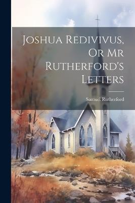 Joshua Redivivus, Or Mr Rutherford's Letters - Samuel Rutherford - cover