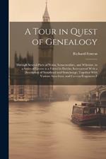 A Tour in Quest of Genealogy: Through Several Parts of Wales, Somersetshire, and Wiltshire, in a Series of Letters to a Friend in Dublin; Interspersed With a Description of Stourhead and Stonehenge; Together With Various Anecdotes, and Curious Fragments F