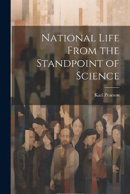 National Life From the Standpoint of Science - Karl Pearson - cover