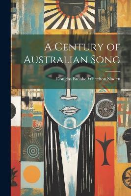 A Century of Australian Song - Douglas Brooke Wheelton Sladen - cover