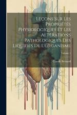 Leçons Sur Les Propriétés Physiologiques Et Les Altérations Pathologiques Des Liquides De L'organisme; Volume 1