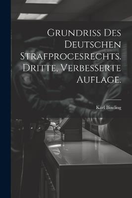 Grundriss des Deutschen Strafprocesrechts. Dritte, verbesserte Auflage. - Karl Binding - cover