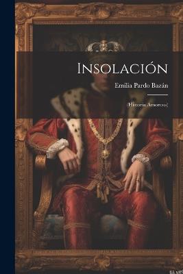 Insolación: (Historia Amorosa) - Emilia Pardo Bazán - cover