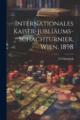 Internationales Kaiser-Jubliäums-Schachturnier, Wien, 1898 - H Fähndrich - cover