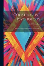 Constructive Psychology: Or, the Building of Character by Personal Effort