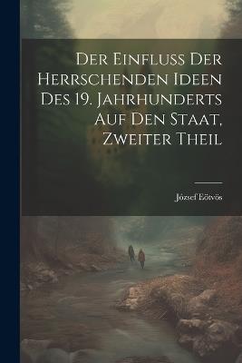 Der Einfluss der herrschenden Ideen des 19. Jahrhunderts auf den Staat, Zweiter Theil - József Eötvös - cover