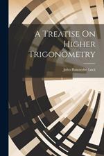 A Treatise On Higher Trigonometry