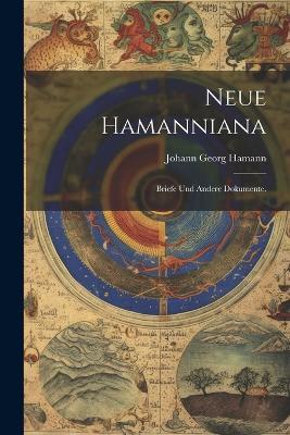 Neue Hamanniana: Briefe und andere Dokumente. - Johann Georg Hamann - cover