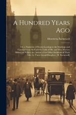 A Hundred Years Ago; Or, a Narrative of Events Leading to the Marriage and Conversion to the Catholic Faith of Mr. and Mrs. Marlow Sidney; to Which Are Added a Few Other Incidents of Their Life, by Their Grand-Daughter [H. Barnewall]