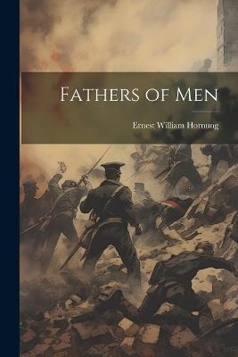 Fathers of Men - Ernest William Hornung - cover