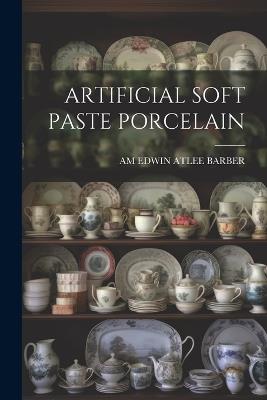 Artificial Soft Paste Porcelain - Am Edwin Atlee Barber - cover