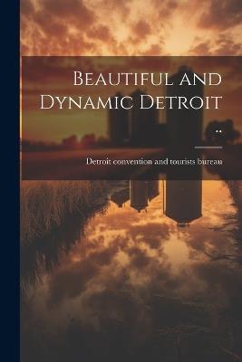 Beautiful and Dynamic Detroit .. - cover