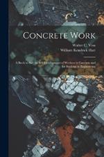 Concrete Work: A Book to Aid the Self-Development of Workers in Concrete and for Students in Engineering