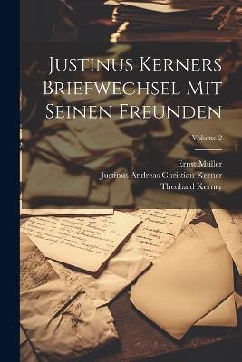 Justinus Kerners Briefwechsel Mit Seinen Freunden; Volume 2 - Justinus Andreas Christian Kerner,Ernst Müller,Theobald Kerner - cover