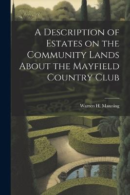 A Description of Estates on the Community Lands About the Mayfield Country Club - Warren H Manning - cover